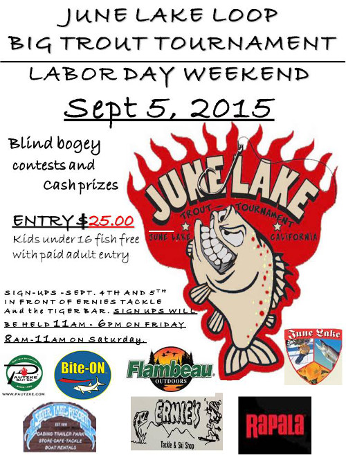 June Lake Loop Big Trout Tournament Labor Day Weekend Sept. 5 2015. Blind Bogey with Prizes. Signups Sept 4th &5th in front of Ernies Tackle. $25 entry fee.